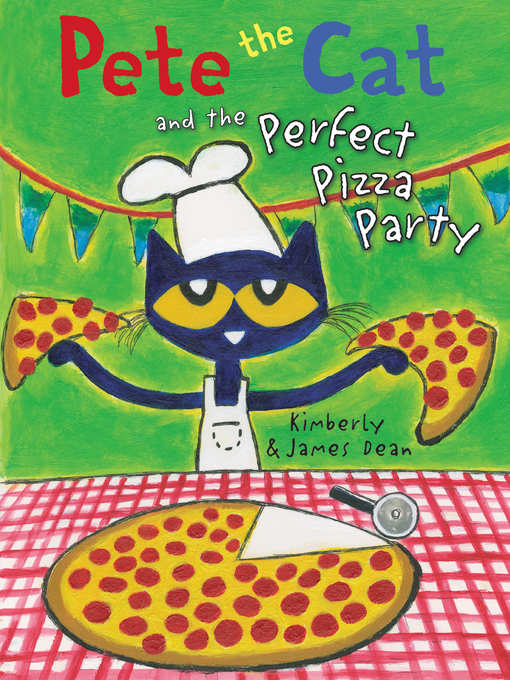 Title details for Pete the Cat and the Perfect Pizza Party by James Dean - Wait list